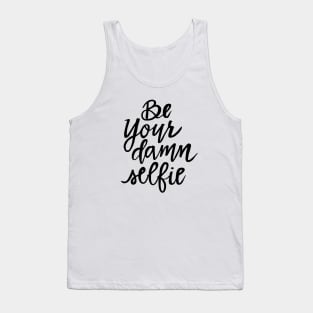 Be Your Damn Selfie Tank Top